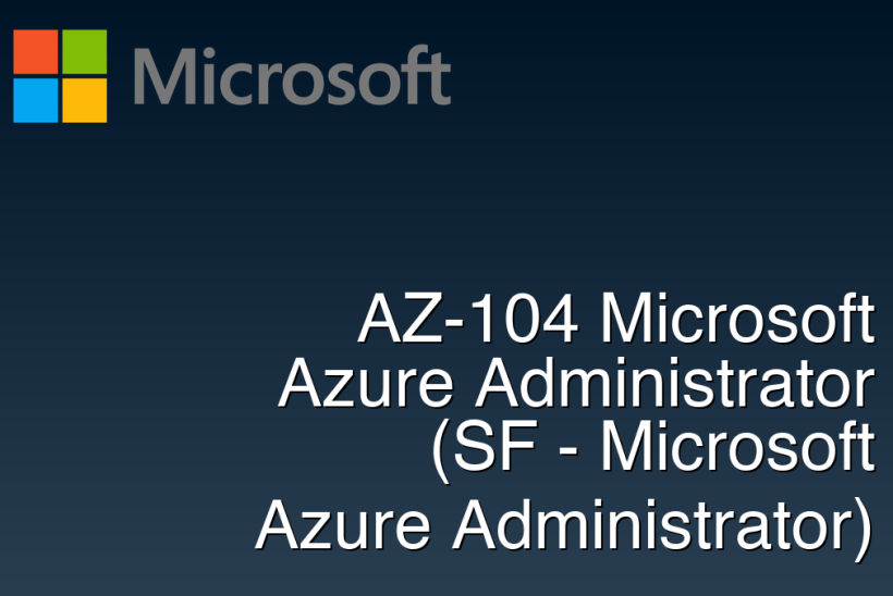 AZ-104 Microsoft Azure Administrator (SF - Microsoft Azure Administrator)