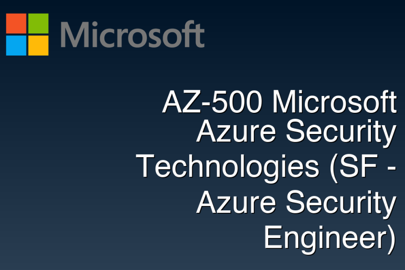 AZ-500 Microsoft Azure Security Technologies (SF - Azure Security Engineer)