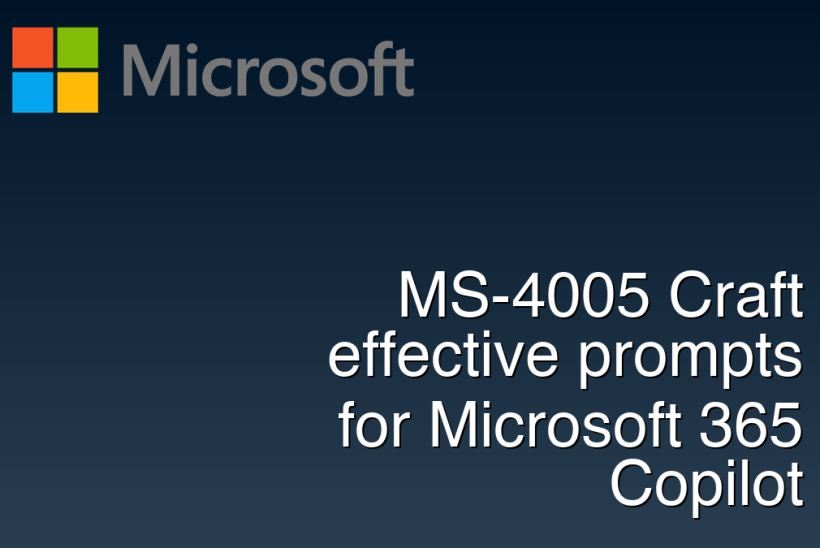 MS-4005 Craft effective prompts for Microsoft 365 Copilot