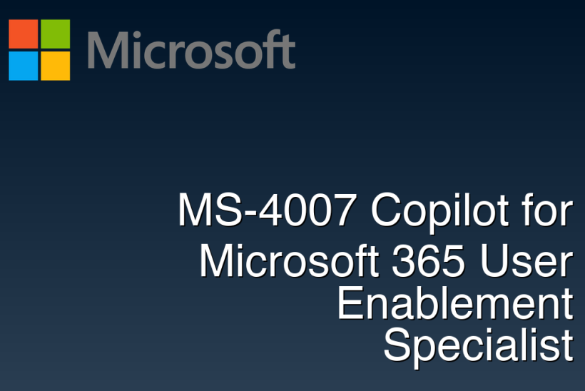 MS-4007 Copilot for Microsoft 365 User Enablement Specialist