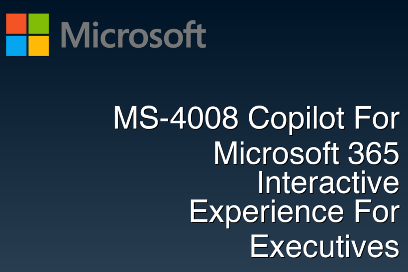 MS-4008 Copilot For Microsoft 365 Interactive Experience For Executives