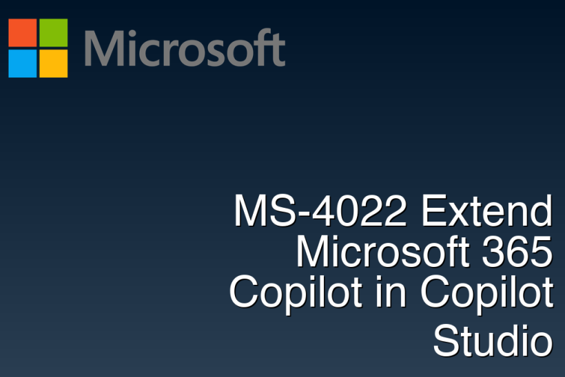 MS-4022 Extend Microsoft 365 Copilot in Copilot Studio